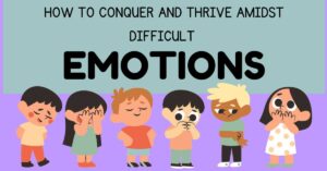 Read more about the article How to Conquer and Thrive Amidst Difficult Emotions