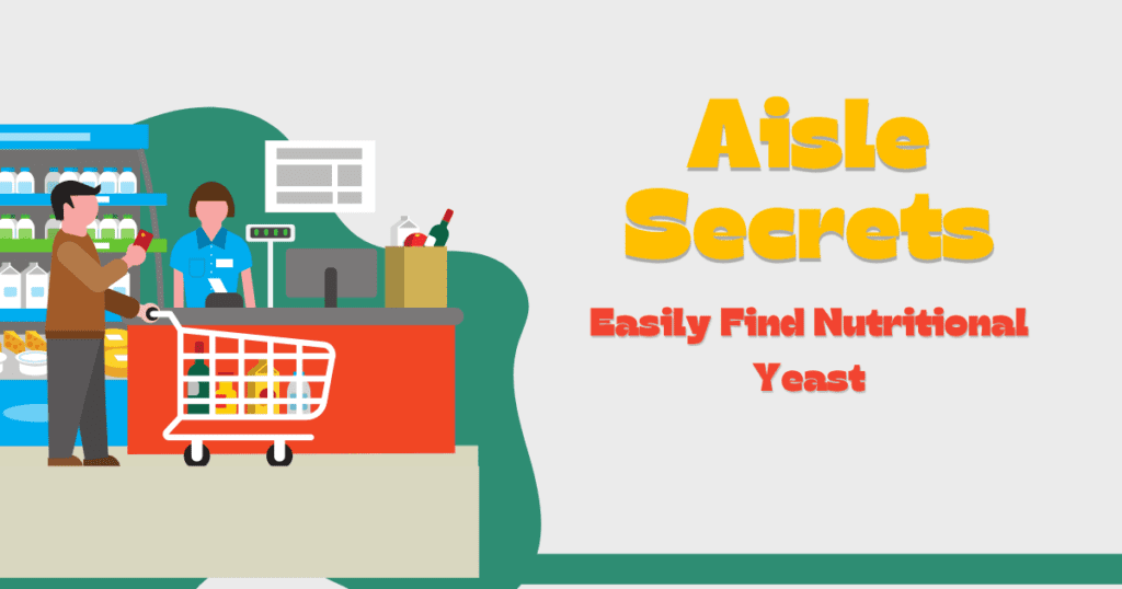 Aisle Secrets - Where to Find Nutritional Yeast