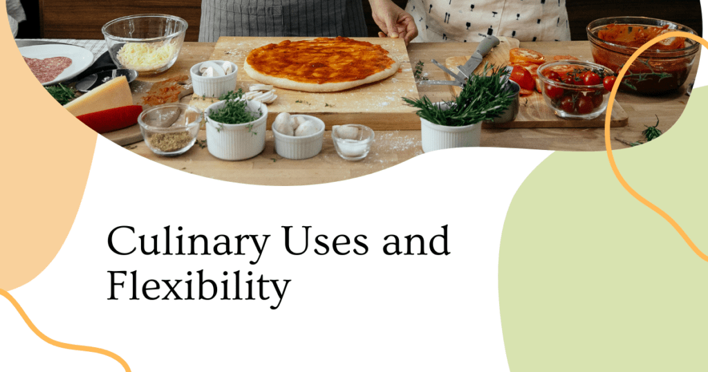 Culinary Uses and Flexibility