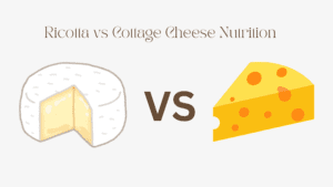 Read more about the article Ricotta Vs Cottage Cheese Nutrition: The Health Showdown!